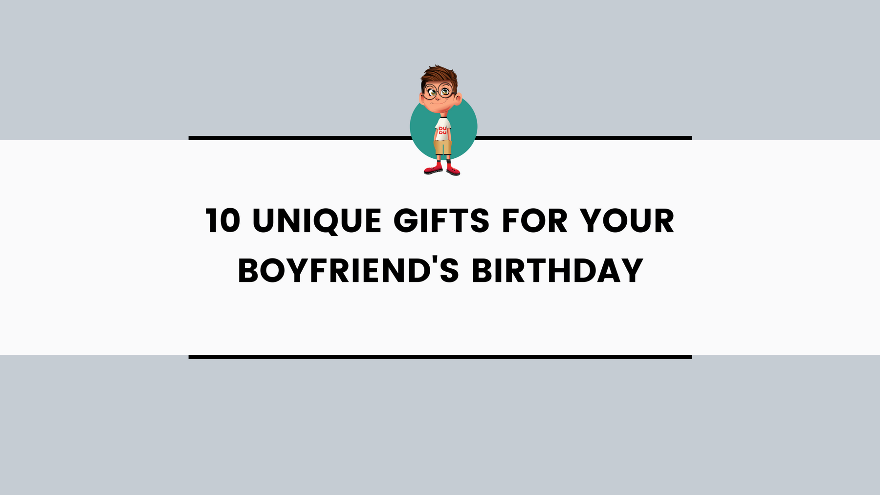 10 Unique Gifts for Your Boyfriend's Birthday