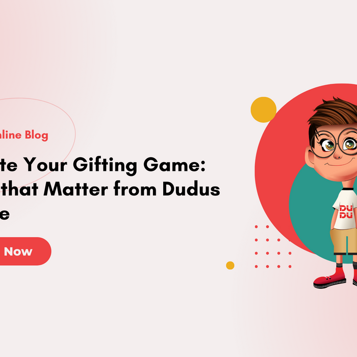 Elevate Your Gifting Game: Gifts That Matter From Dudus Online