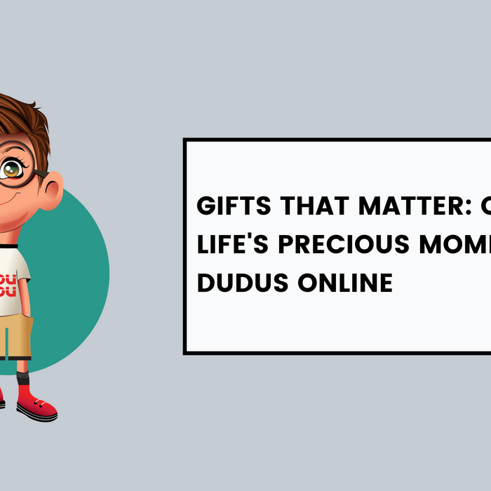 Gifts That Matter: Celebrate Life's Precious Moments With Dudus Online