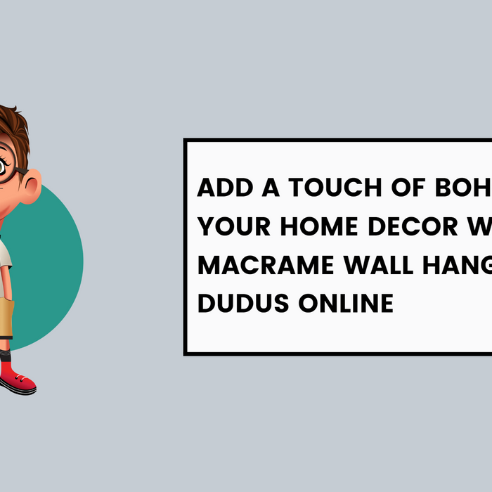 Add a Touch of Boho Chic to Your Home Decor with Macrame Wall Hangings From Dudus Online