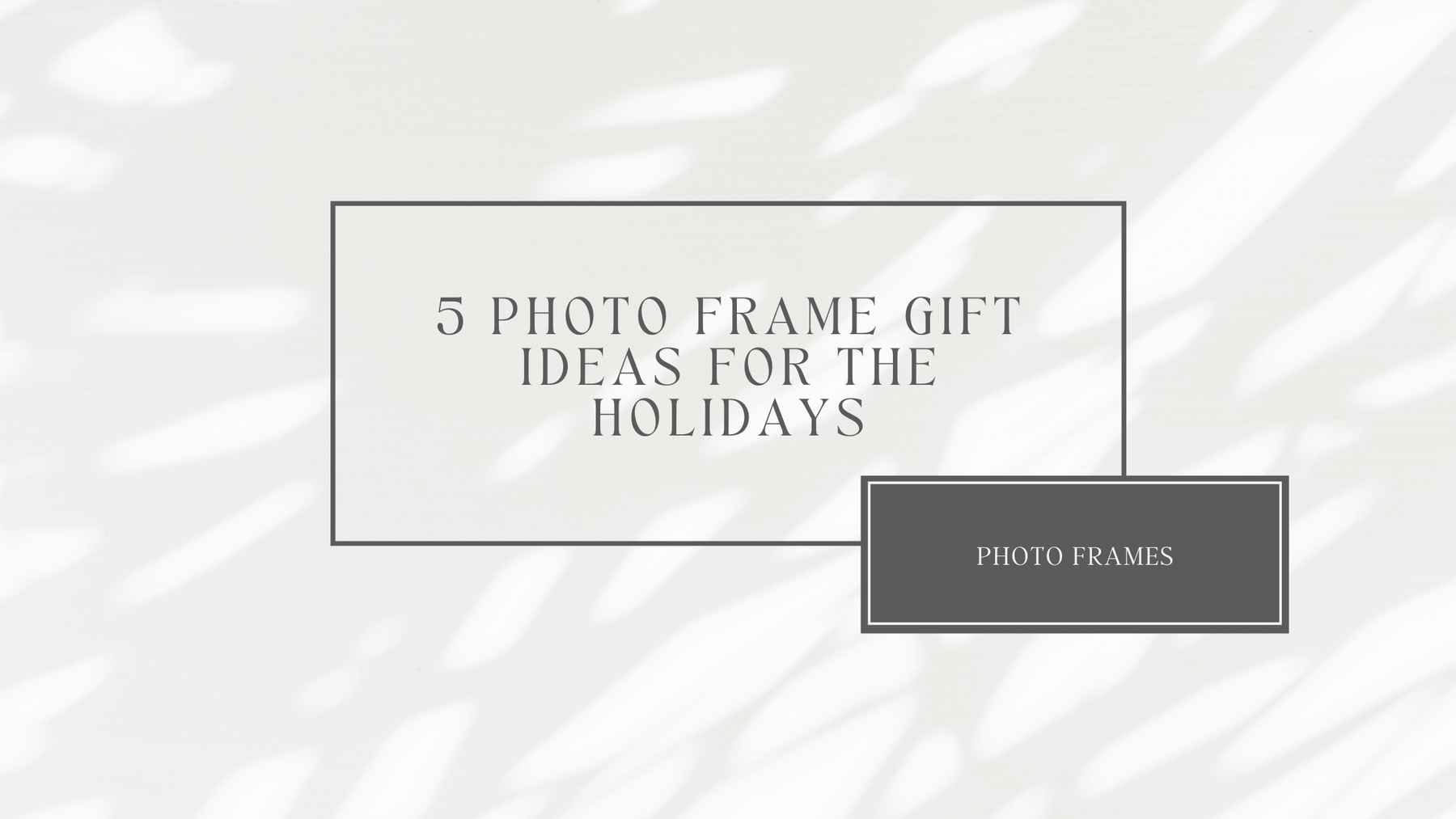 5 Photo Frame Gift Ideas for the Holidays