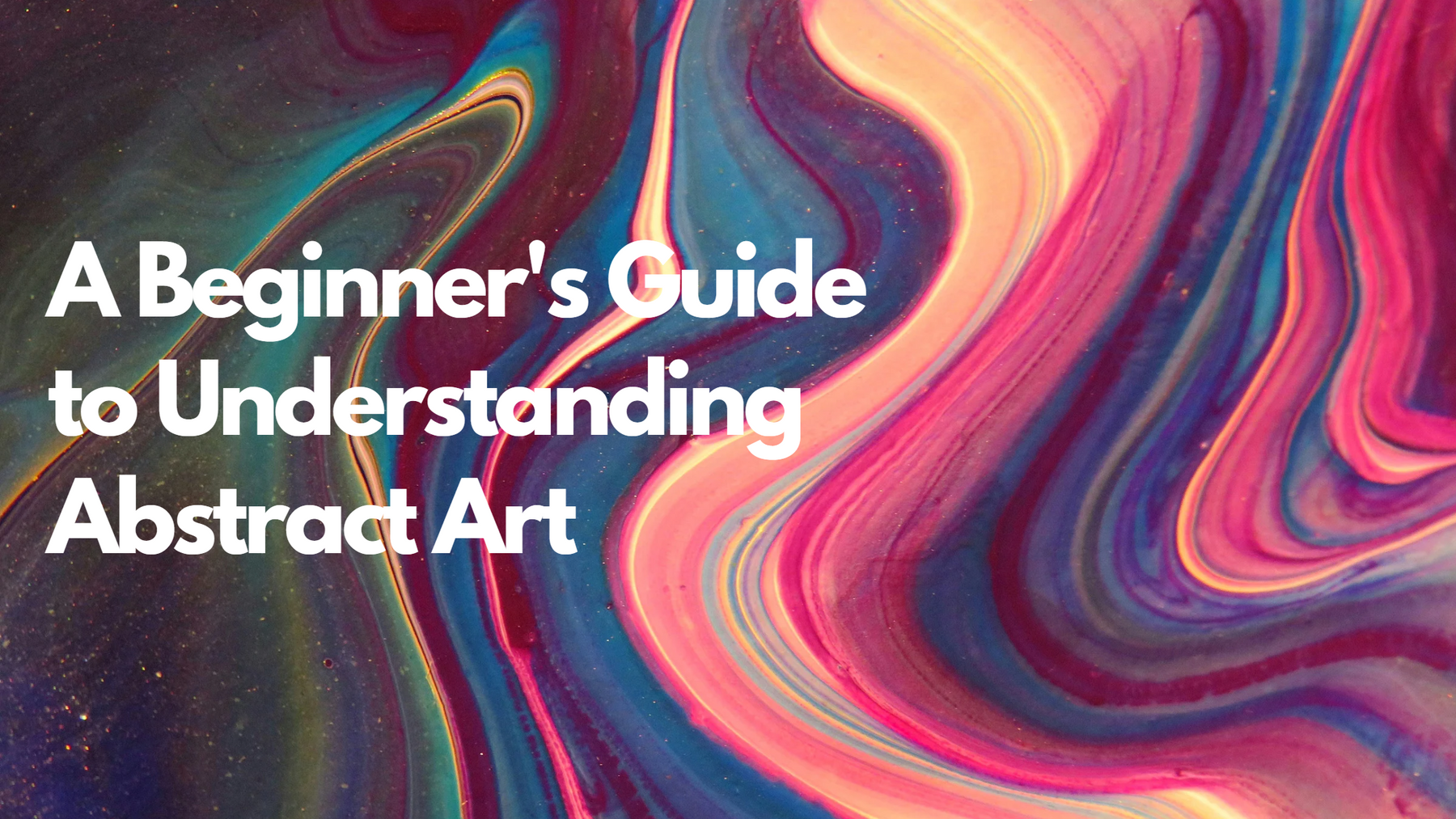 A Beginner's Guide to Understanding Abstract Art