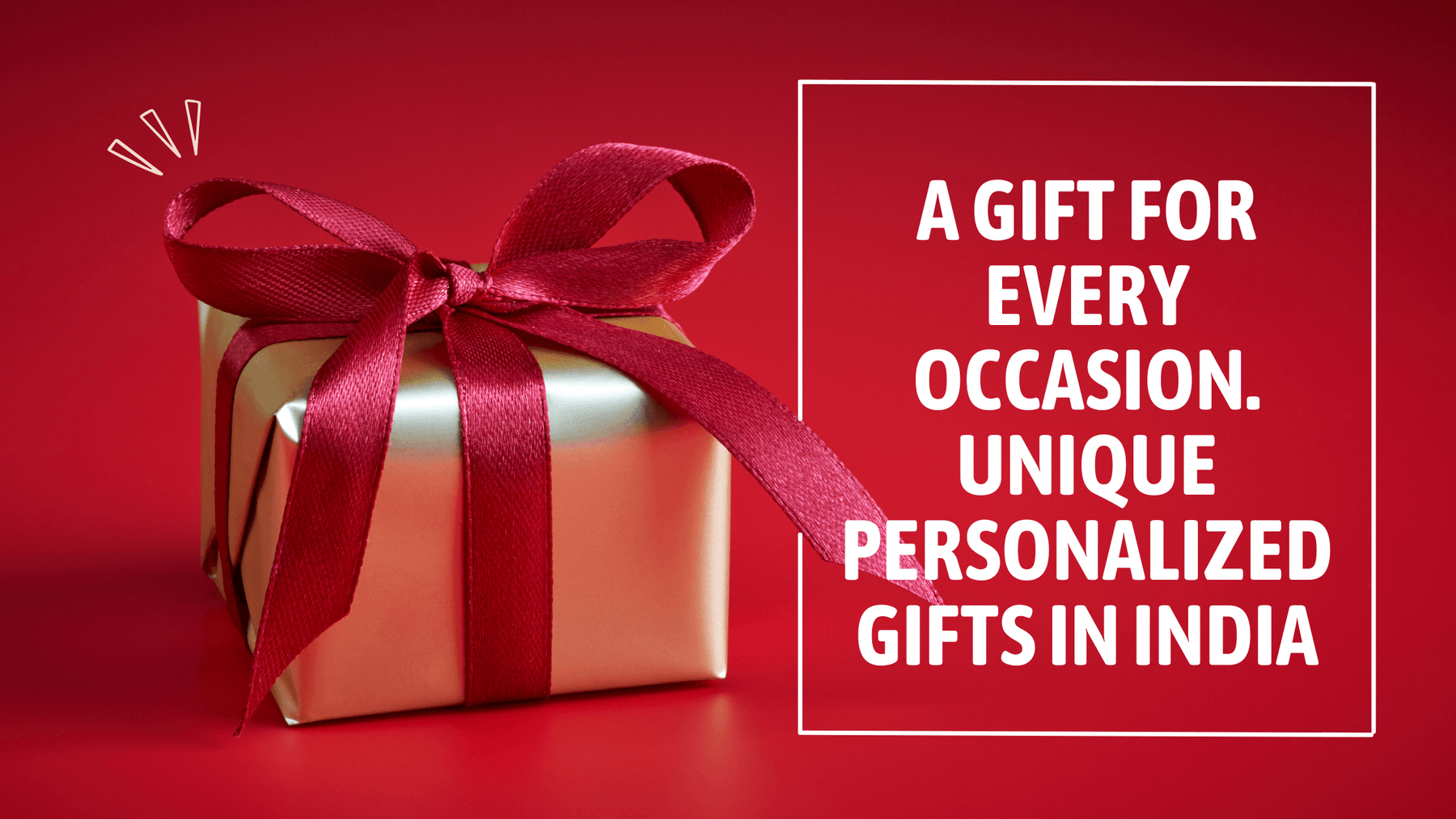 A Gift for Every Occasion. Unique Personalized Gifts in India