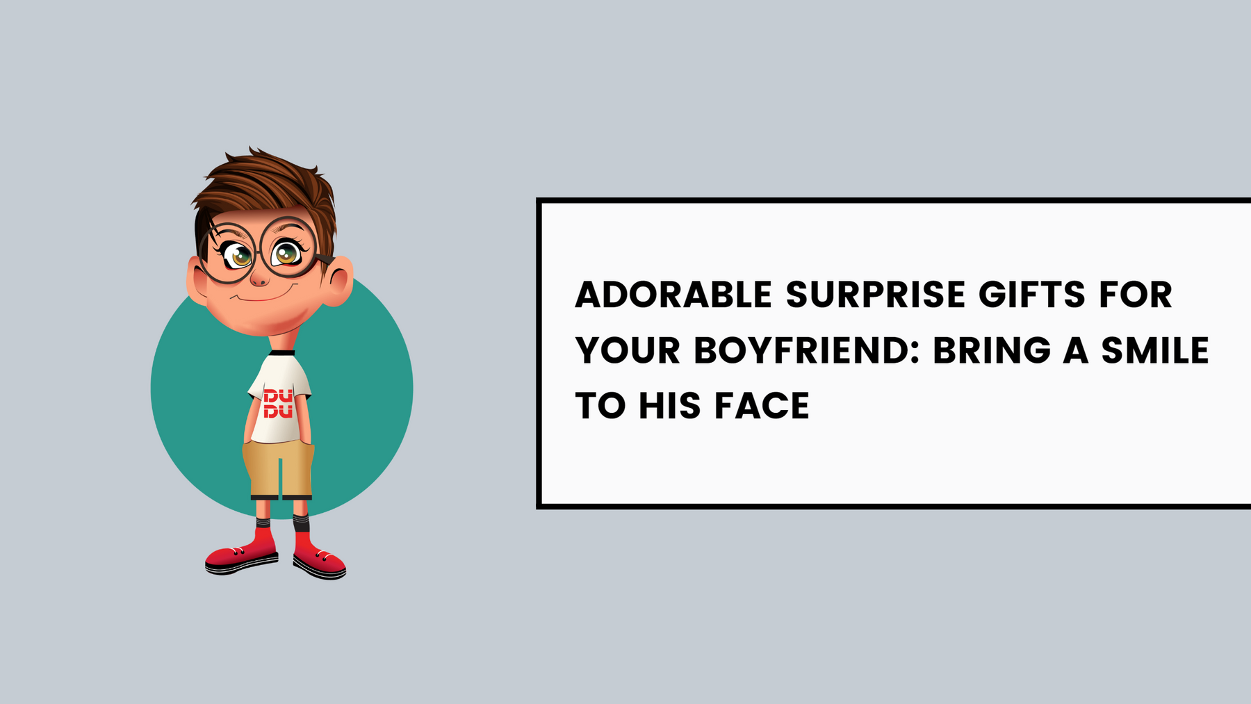 Adorable Surprise Gifts For Your Boyfriend: Bring A Smile To His Face