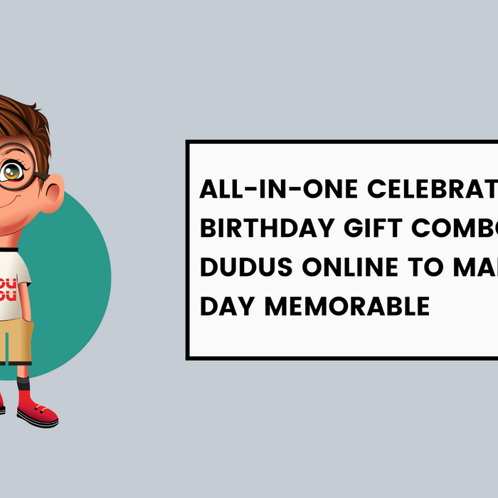 All-In-One Celebration: Birthday Gift Combo Sets From Dudus Online To Make Their Day Memorable