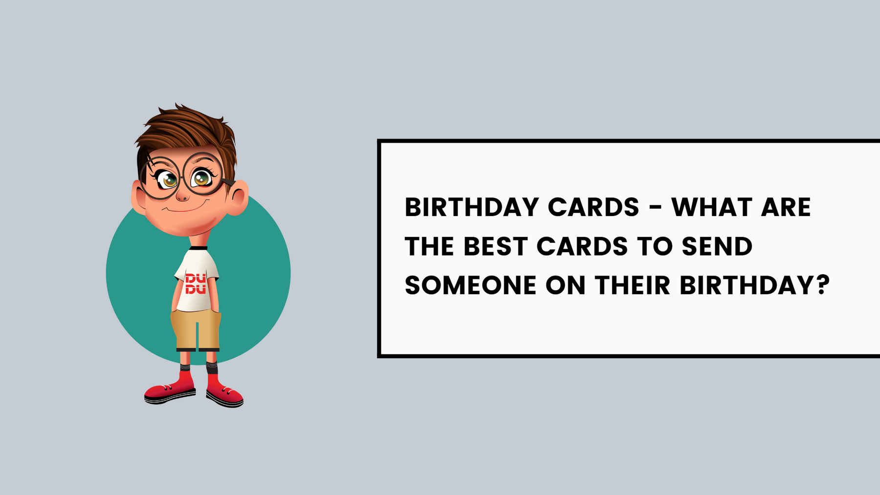 Birthday Cards - What are the best cards to send someone on their birthday?