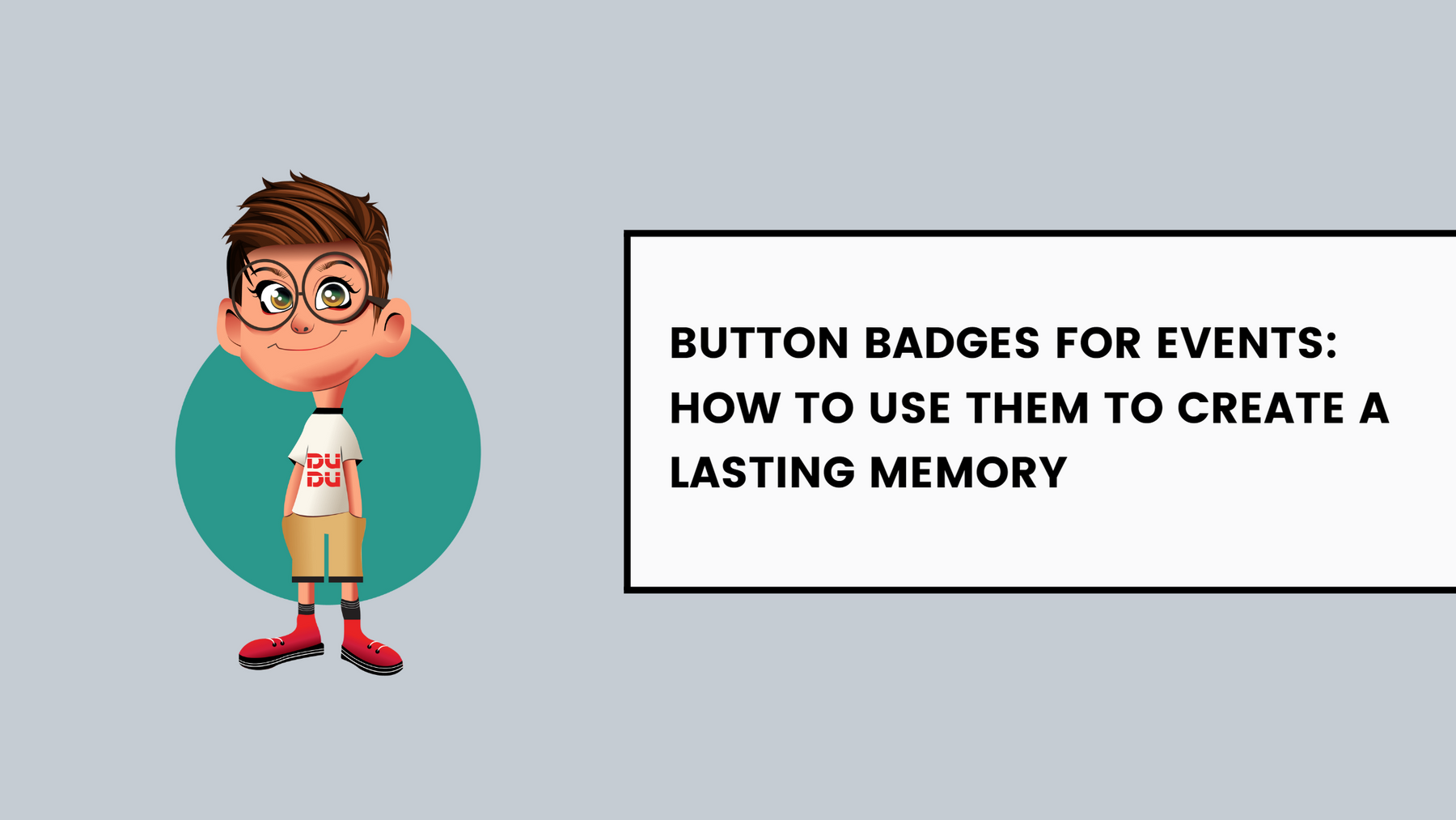 Button Badges For Events: How To Use Them To Create A Lasting Memory