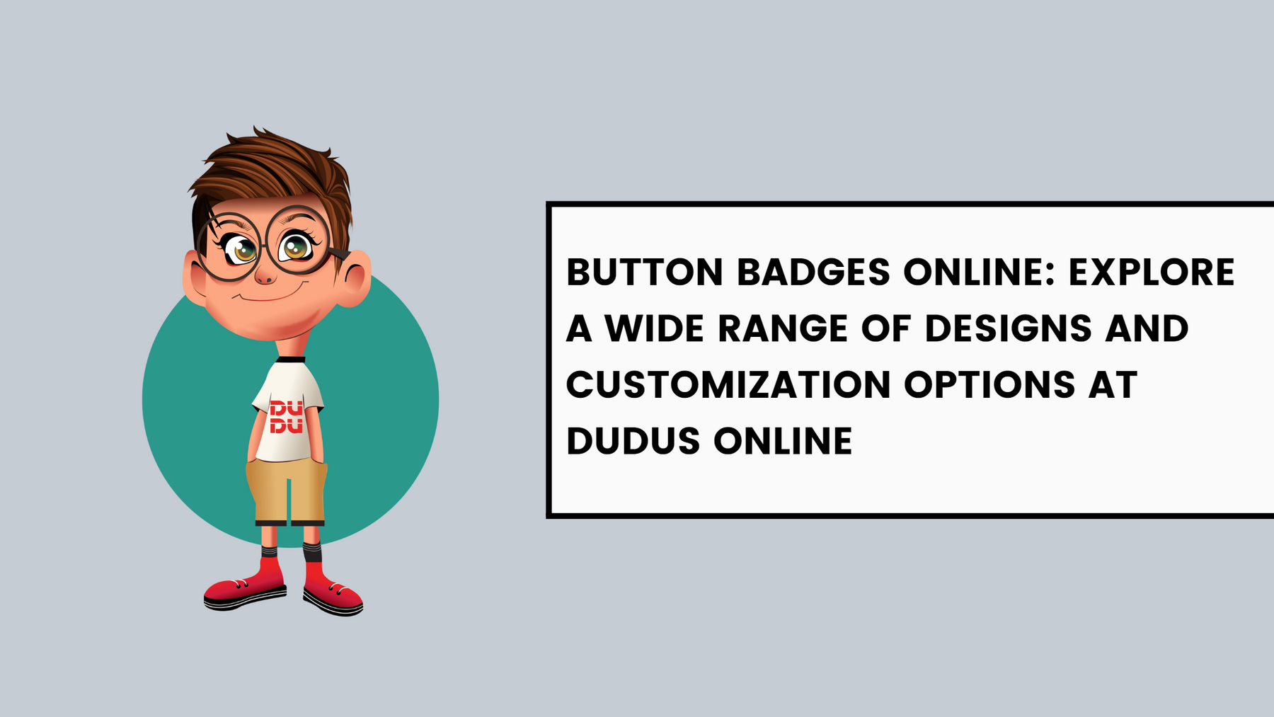 Button Badges Online: Explore A Wide Range Of Designs And Customization Options At Dudus Online