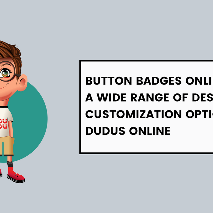 Button Badges Online: Explore A Wide Range Of Designs And Customization Options At Dudus Online