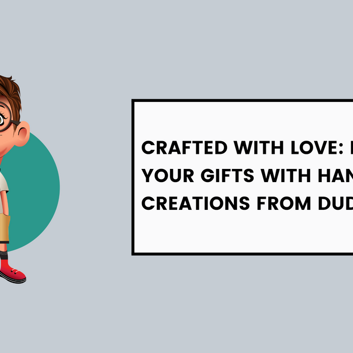 Crafted with Love: Personalize Your Gifts with Handmade Creations from Dudus
