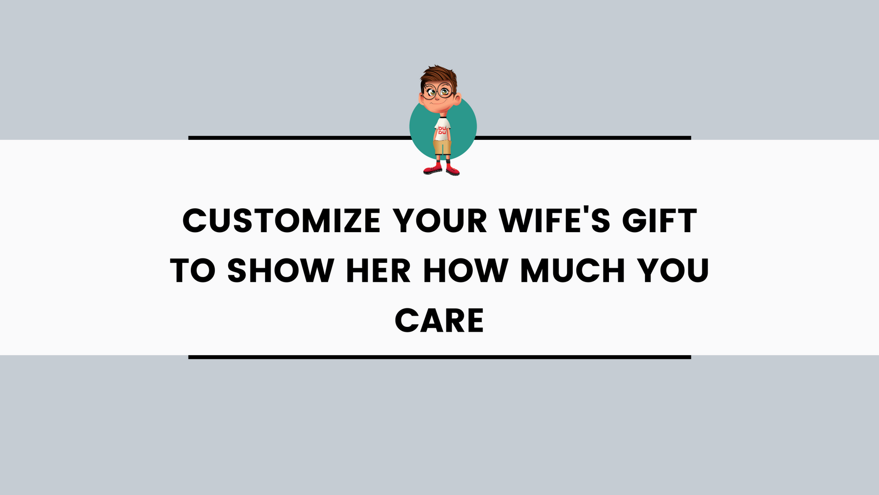 Customize Your Wife's Gift to Show Her How Much You Care