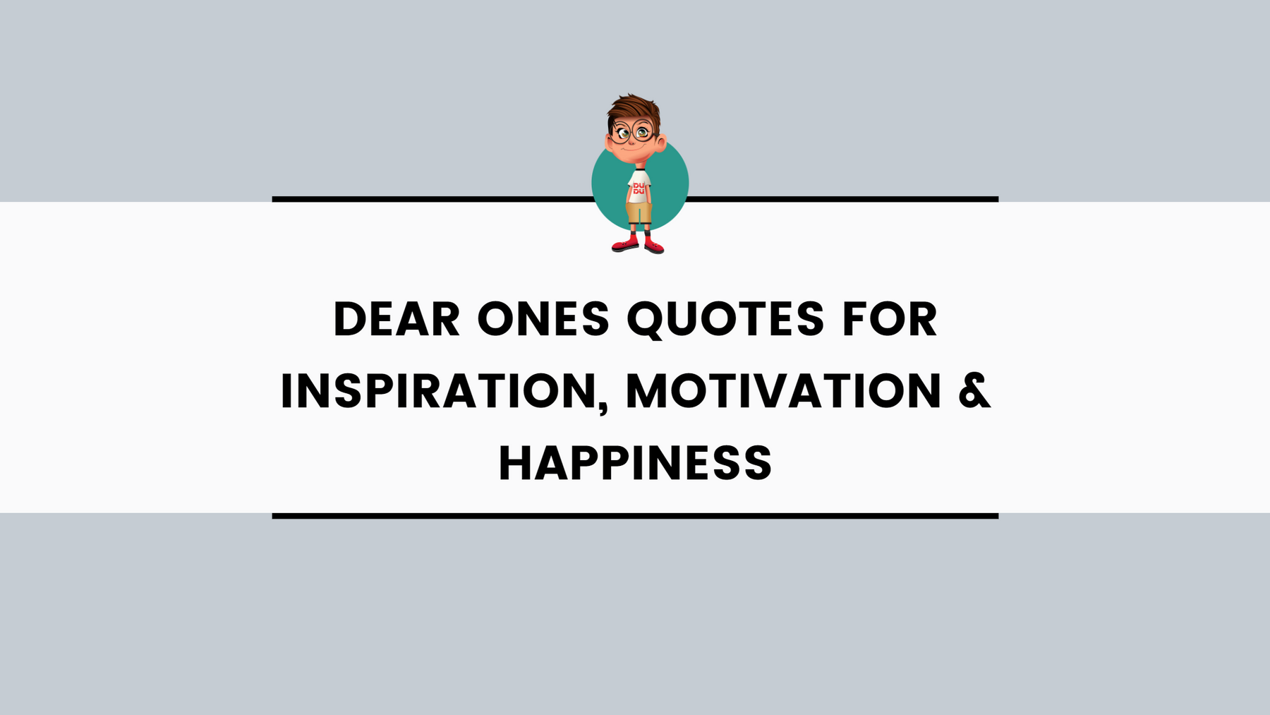 Dear Ones Quotes for Inspiration, Motivation & Happiness
