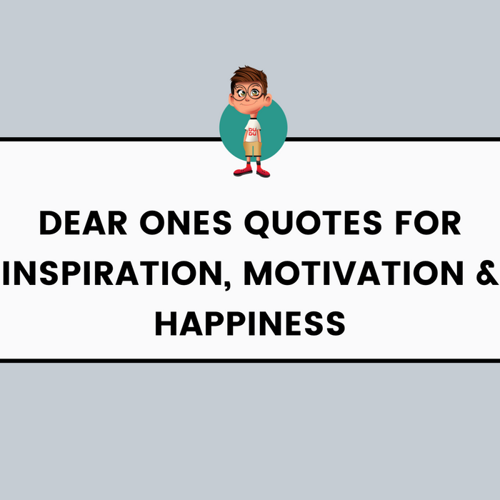 Dear Ones Quotes for Inspiration, Motivation & Happiness