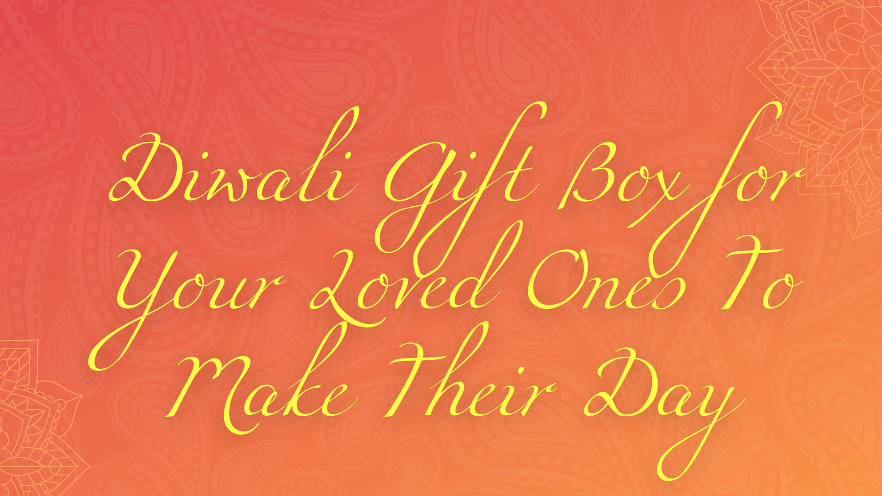 Diwali Gift Box for Your Loved Ones To Make Their Day