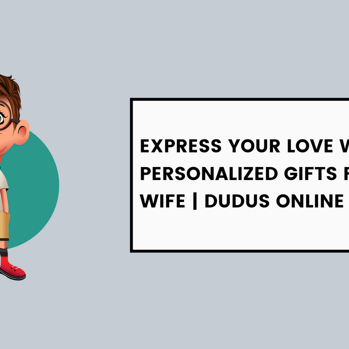 Express Your Love with Unique Personalized Gifts for Your Wife | Dudus Online