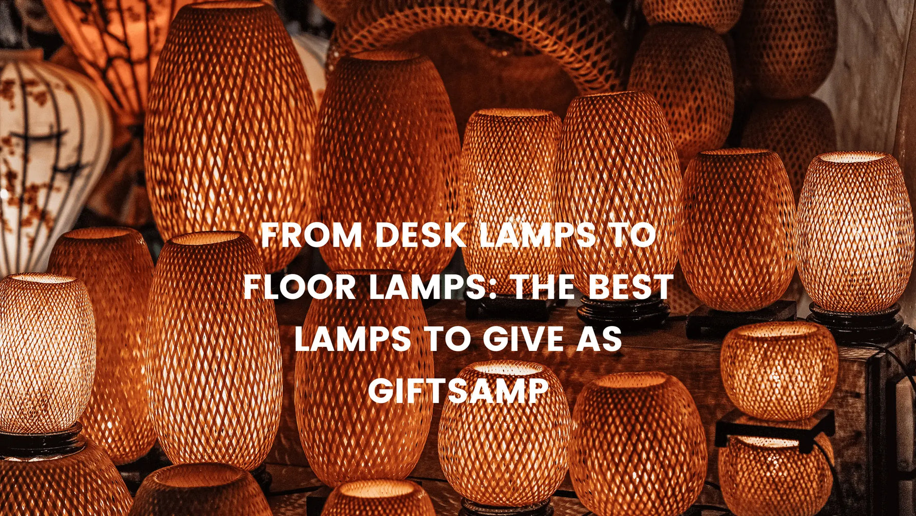 From Desk Lamps to Floor Lamps: The Best Lamps to Give as Gifts