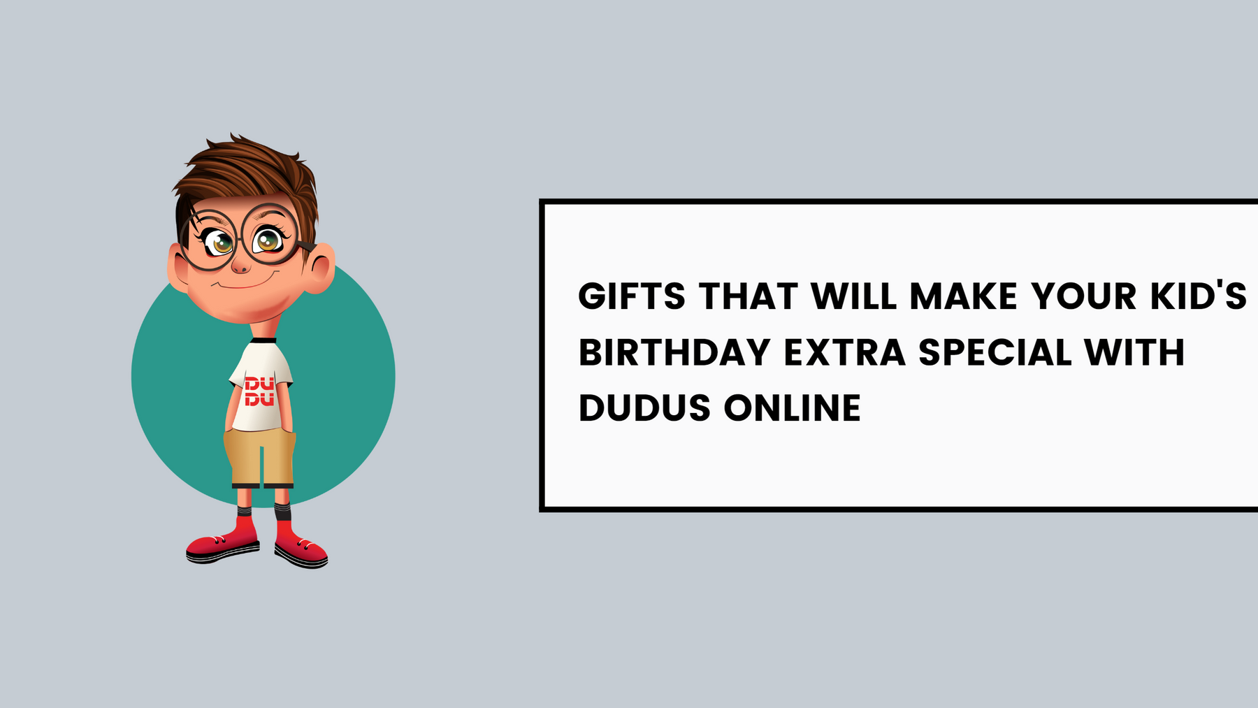 Gifts That Will Make Your Kid's Birthday Extra Special With Dudus Online