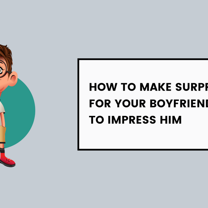 How To Make Surprise Gifts For Your Boyfriend: Diy Ideas To Impress Him