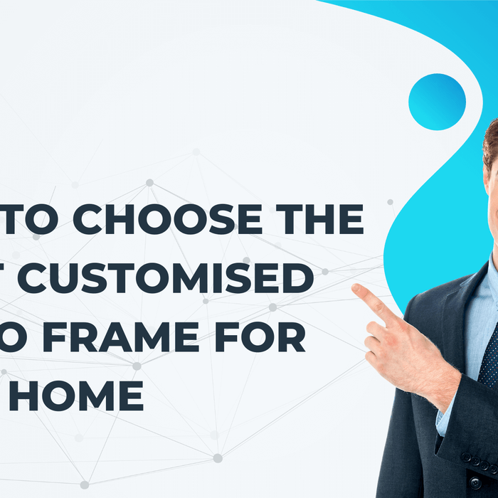 How to Choose the Right Customised Photo Frame for Your Home