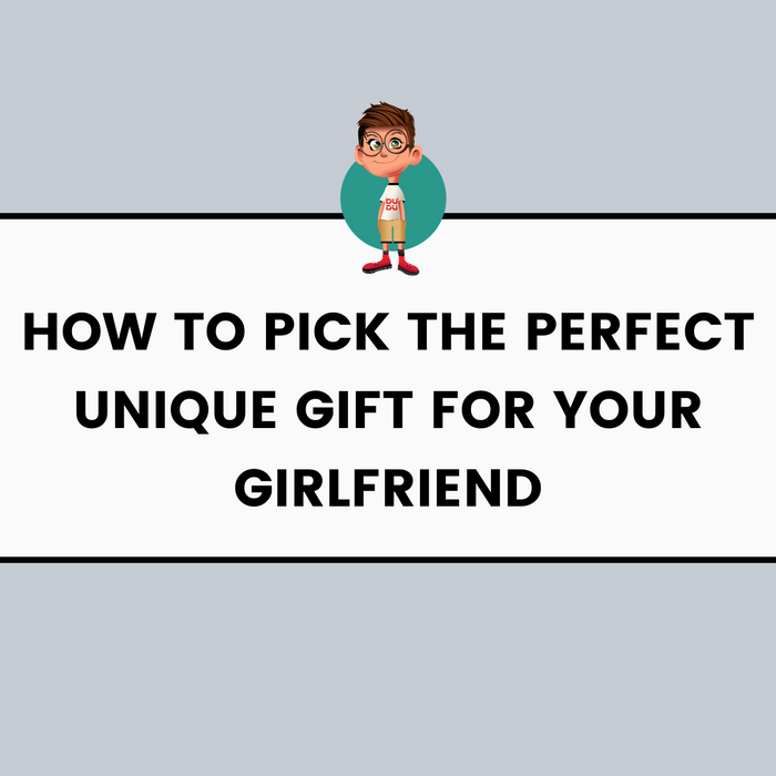 How to Pick the Perfect Unique Gift for Your Girlfriend