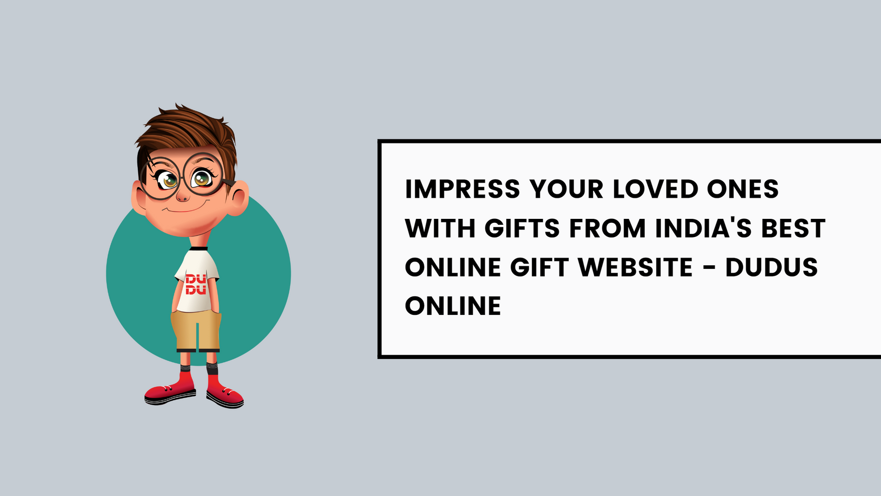 Impress Your Loved Ones With Gifts From India's Best Online Gift Website - Dudus Online