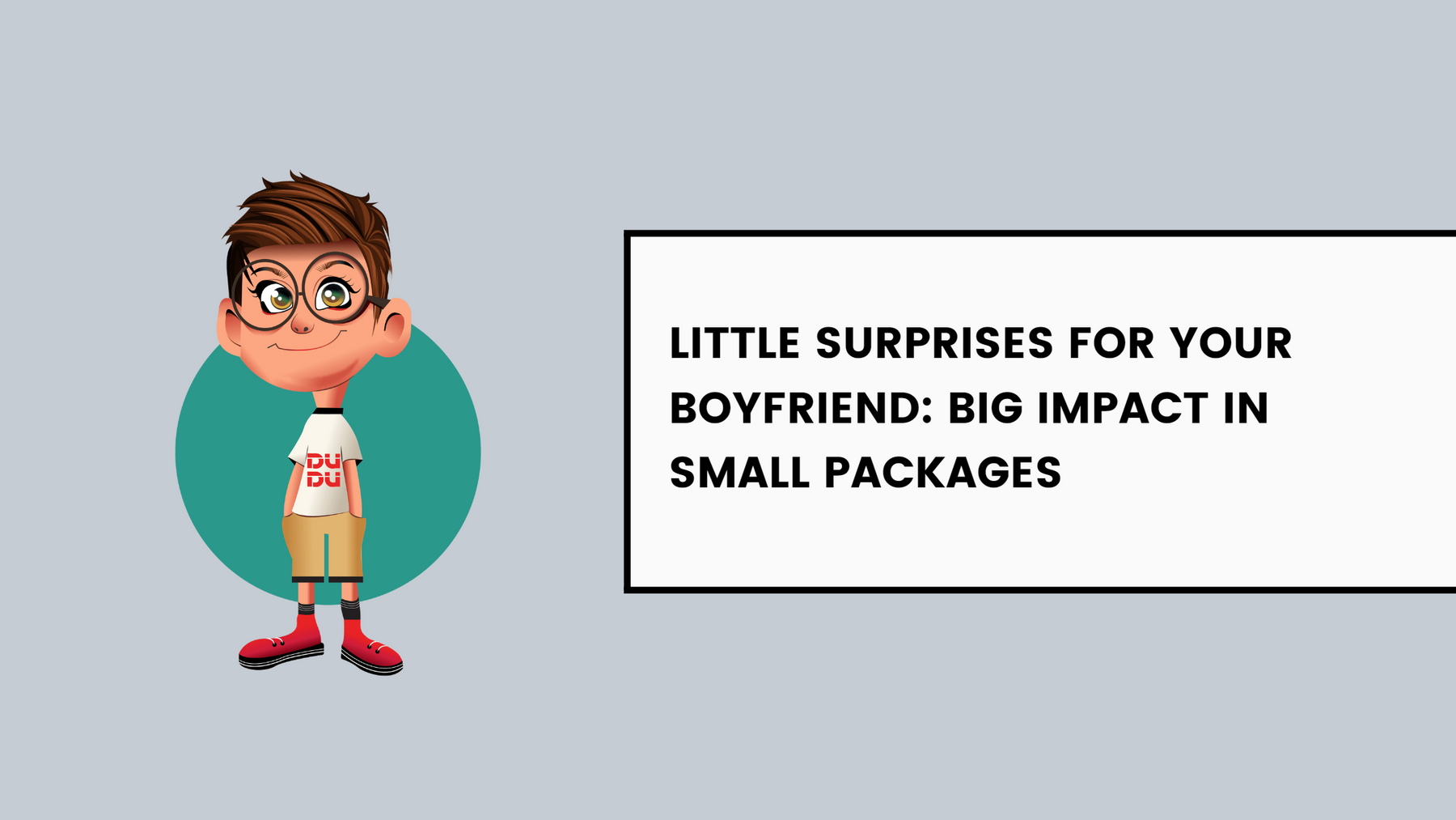 Little Surprises For Your Boyfriend: Big Impact In Small Packages