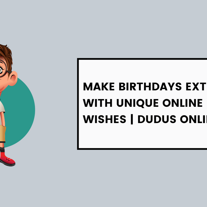 Make Birthdays Extra Special with Unique Online Birthday Wishes | Dudus Online