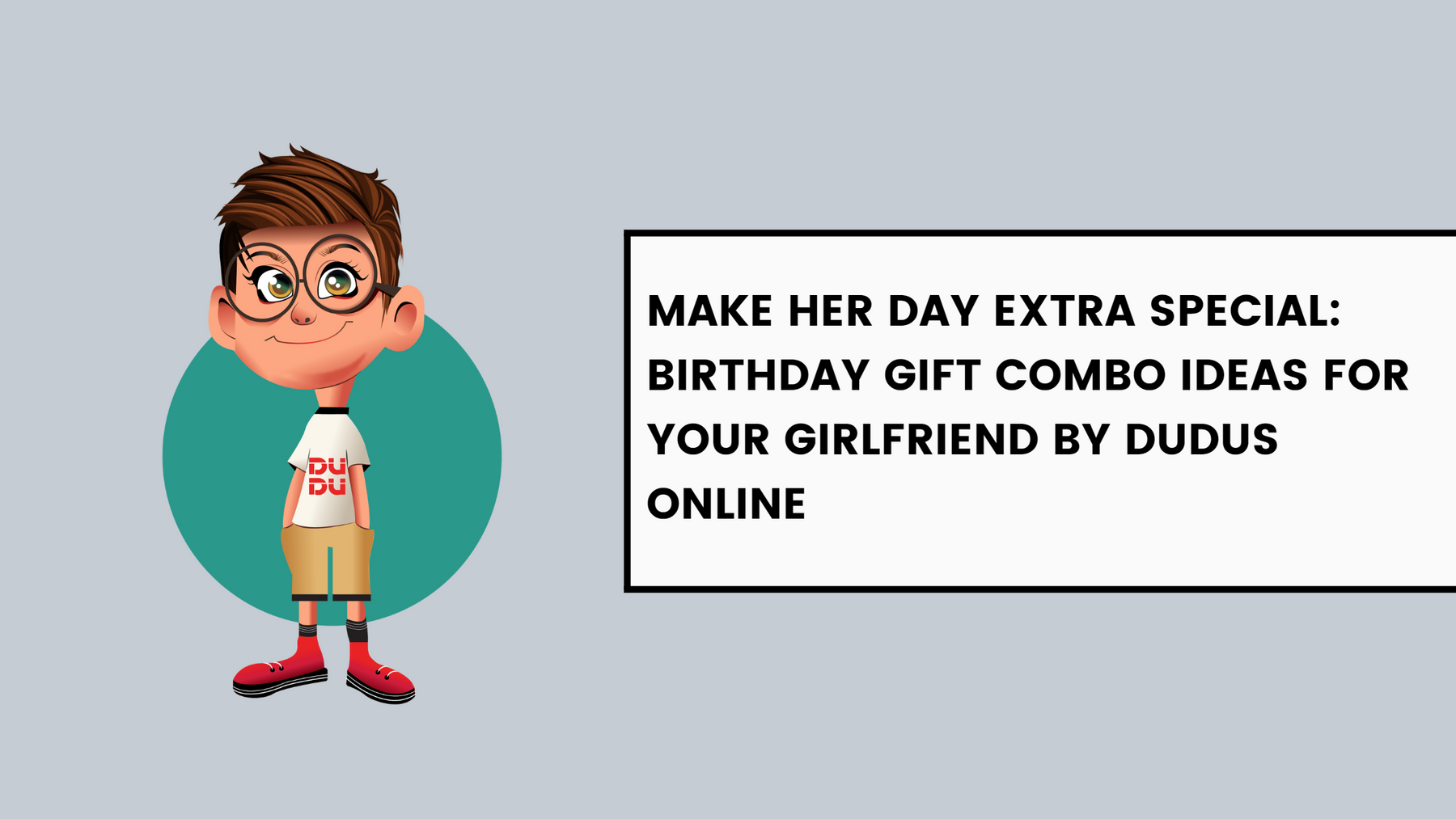 Make Her Day Extra Special: Birthday Gift Combo Ideas For Your Girlfriend By Dudus Online