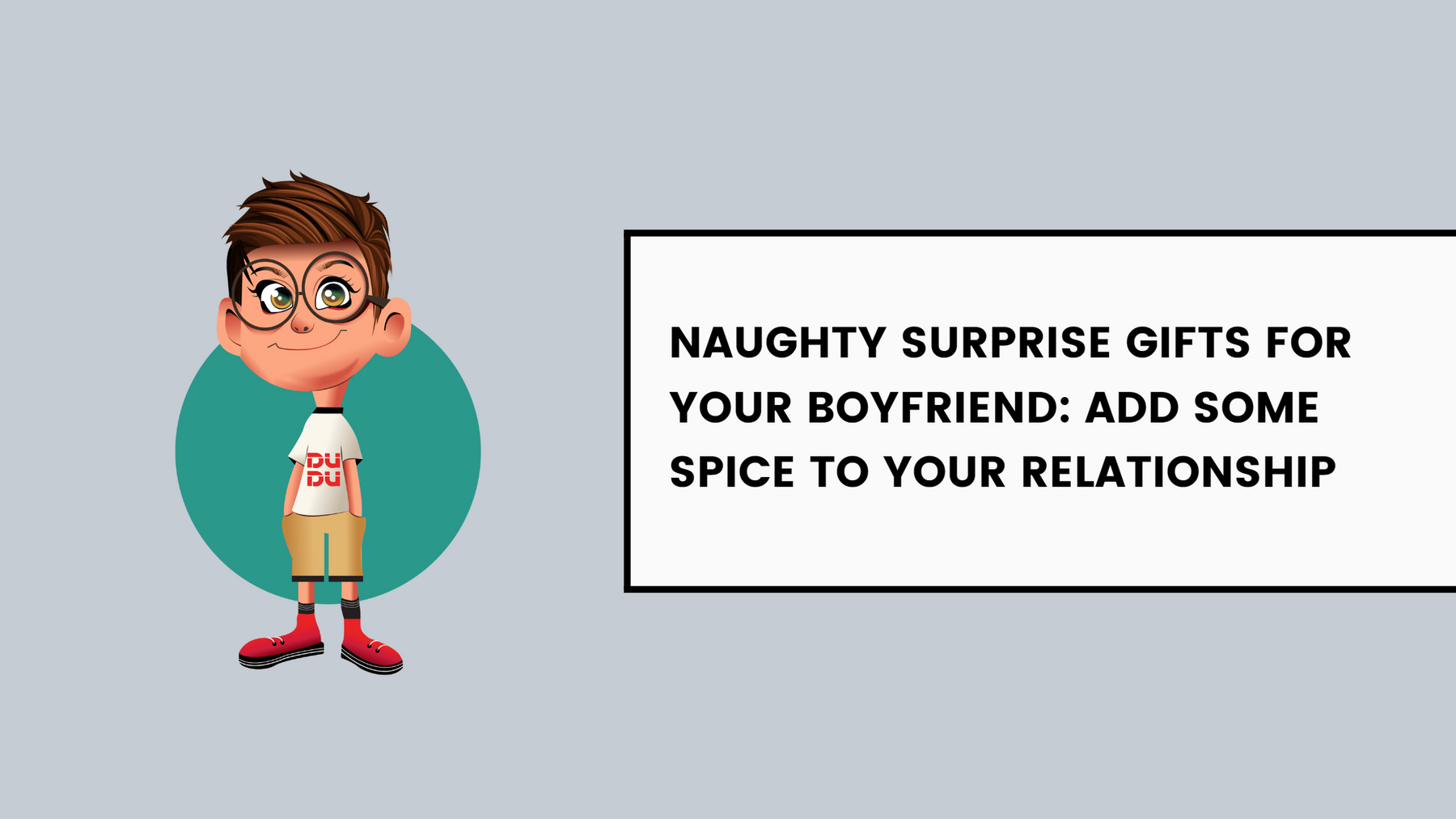 Naughty Surprise Gifts For Your Boyfriend: Add Some Spice To Your Relationship