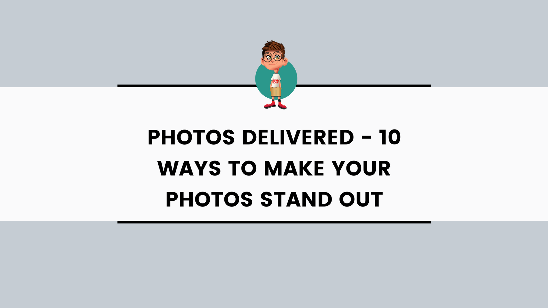 Photos Delivered - 10 Ways To Make Your Photos Stand Out
