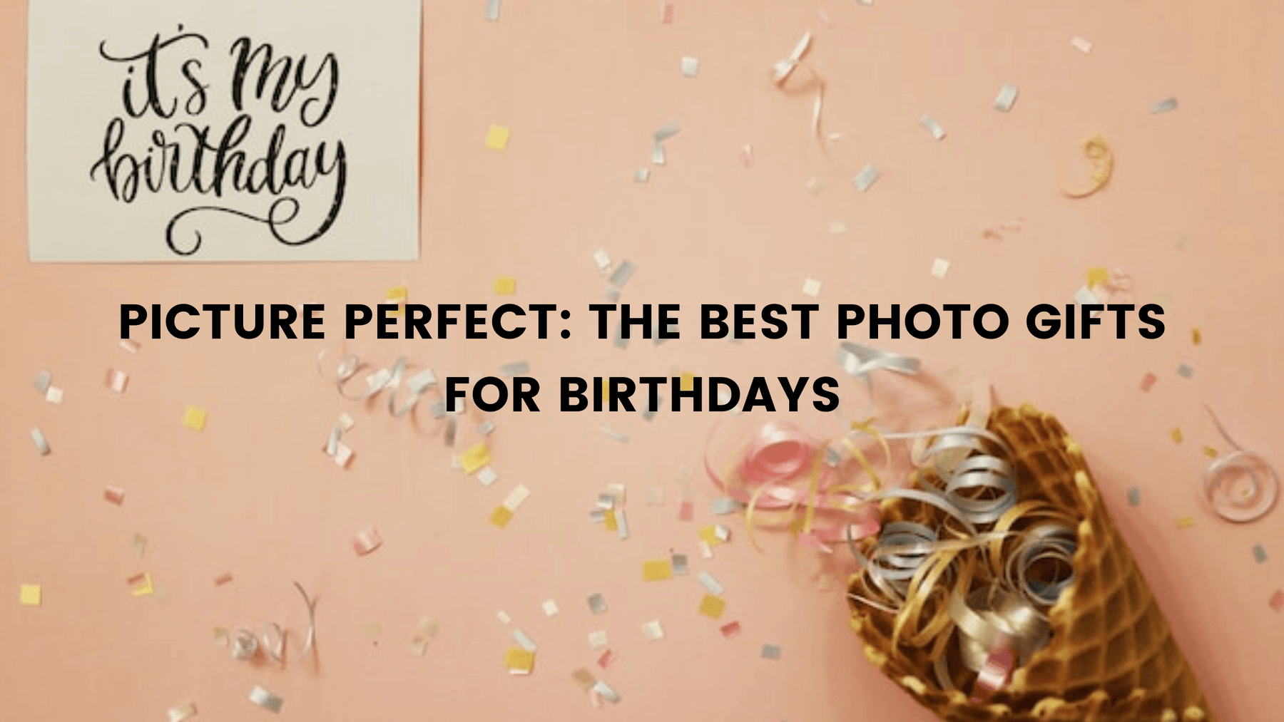 Picture Perfect: The Best Photo Gifts for Birthdays