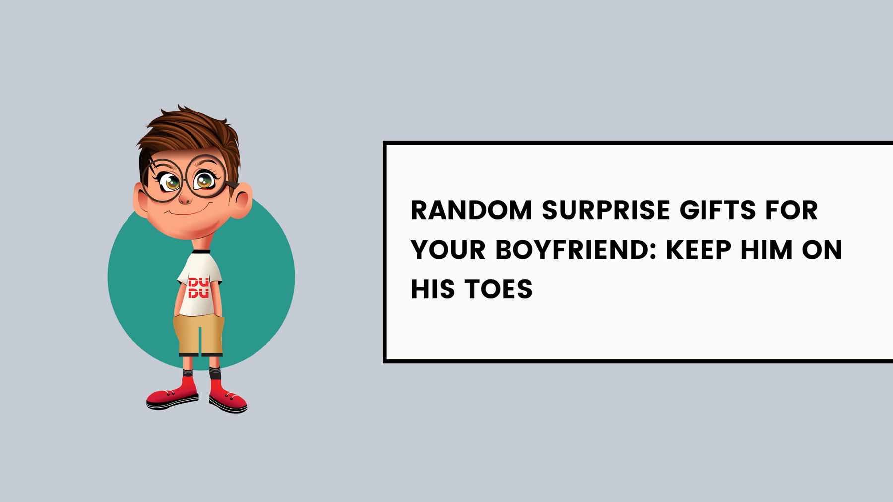 Random Surprise Gifts For Your Boyfriend: Keep Him On His Toes