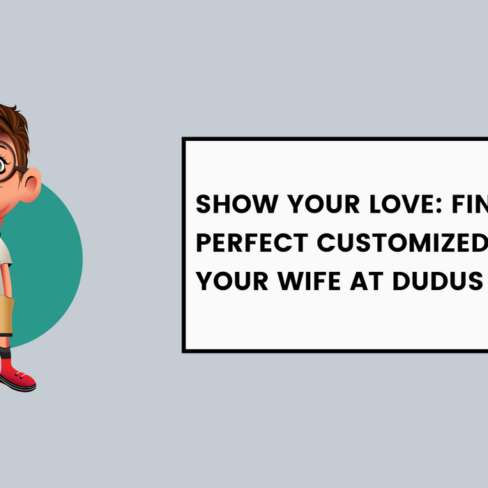 Show Your Love: Find the Perfect Customized Gift for Your Wife at Dudus Online