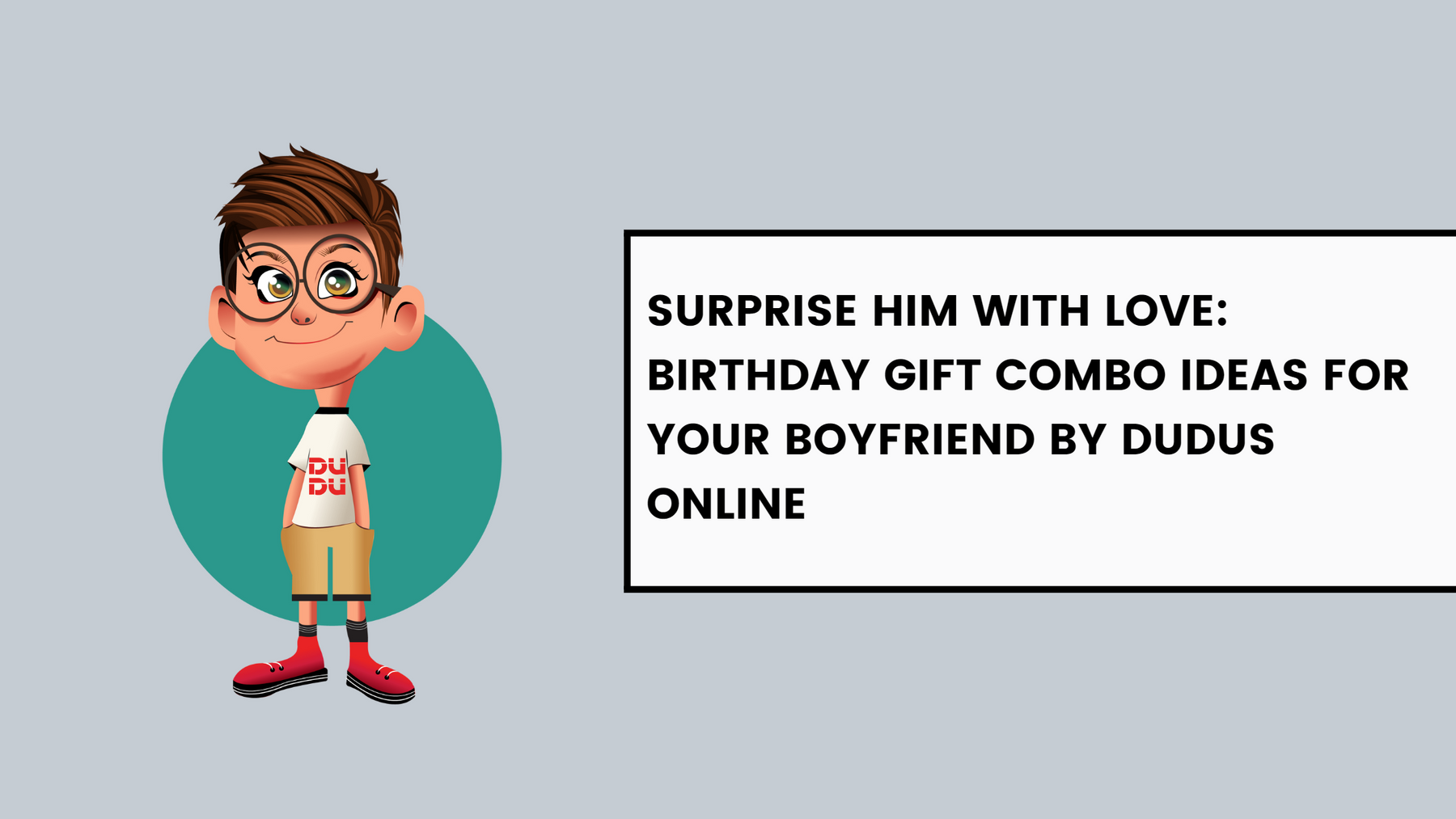 Surprise Him With Love: Birthday Gift Combo Ideas For Your Boyfriend By Dudus Online