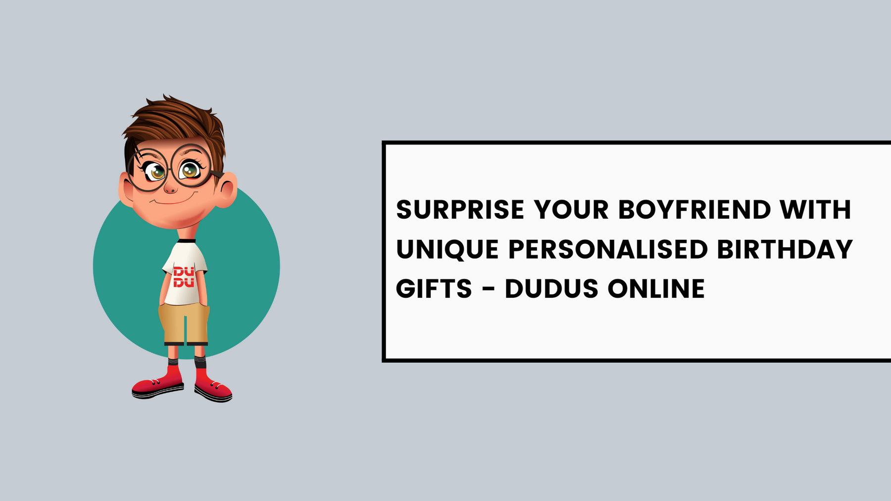 Surprise Your Boyfriend with Unique Personalised Birthday Gifts - Dudus Online