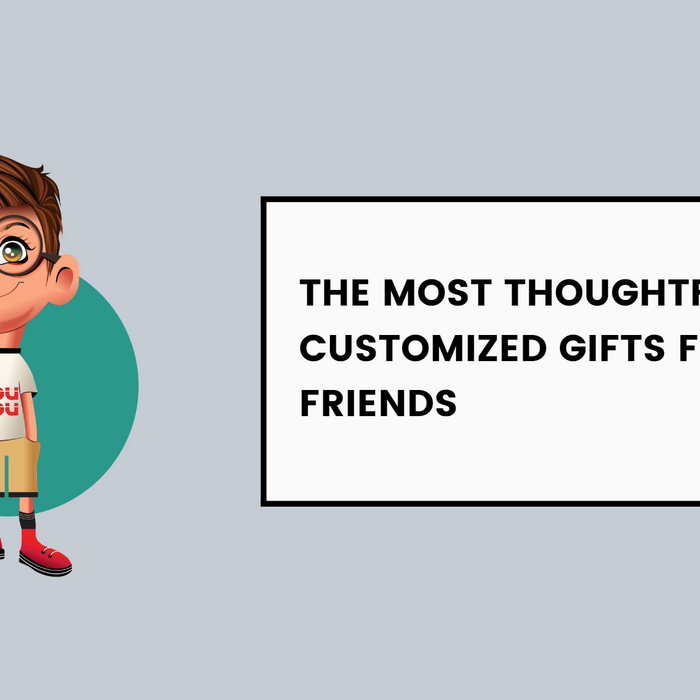 The Most Thoughtful Customized Gifts for Your Friends