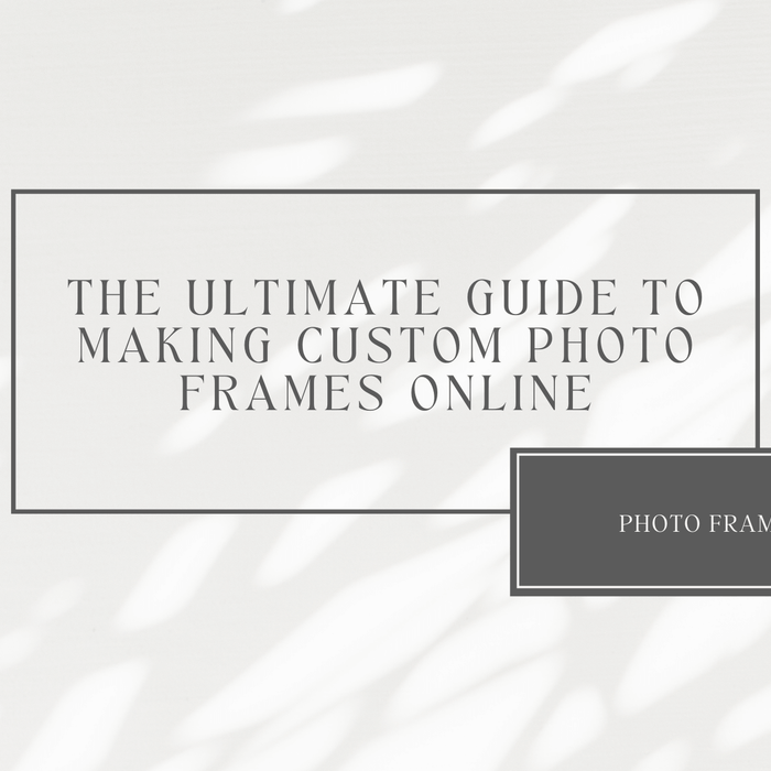 The Ultimate Guide to Making Custom Photo Frames Online