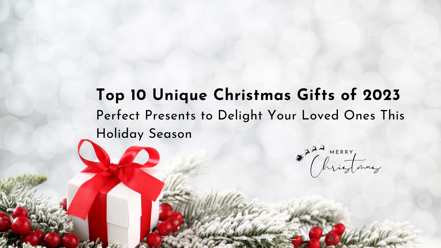 Top 10 Unique Christmas Gifts of 2023: Perfect Presents to Delight Your Loved Ones This Holiday Season