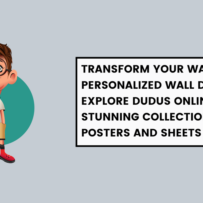 Transform Your Walls with Personalized Wall Decor: Explore Dudus Online's Stunning Collection of Posters and Sheets