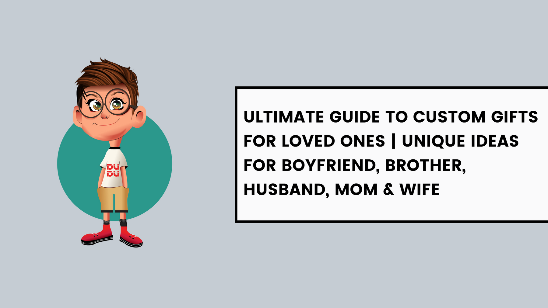 Ultimate Guide To Custom Gifts For Loved Ones - Unique Ideas For Boyfriend, Brother, Husband, Mom & Wife