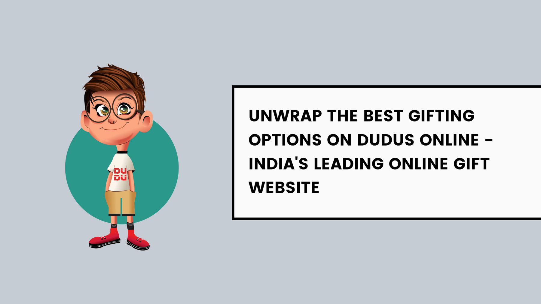 Unwrap The Best Gifting Options On Dudus Online - India's Leading Online Gift Website