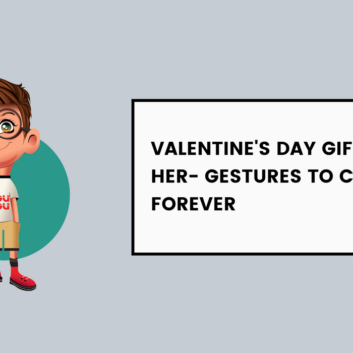 Valentine's Day Gifts for Her- Gestures to Cherish Forever