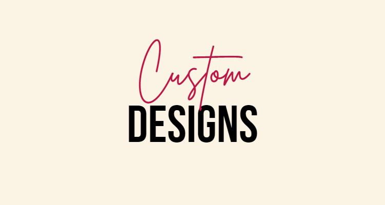 Custom designs done for free.