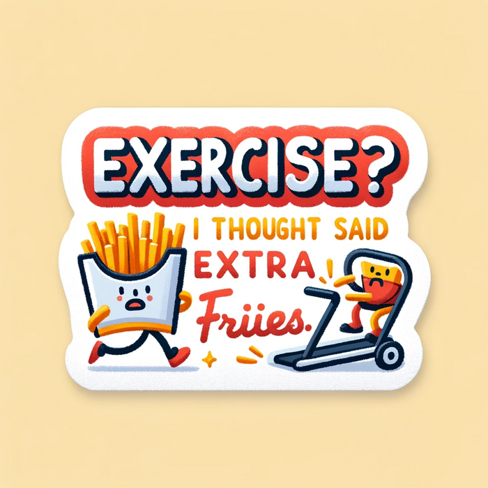 Exercise I thought you said extra fries sticker