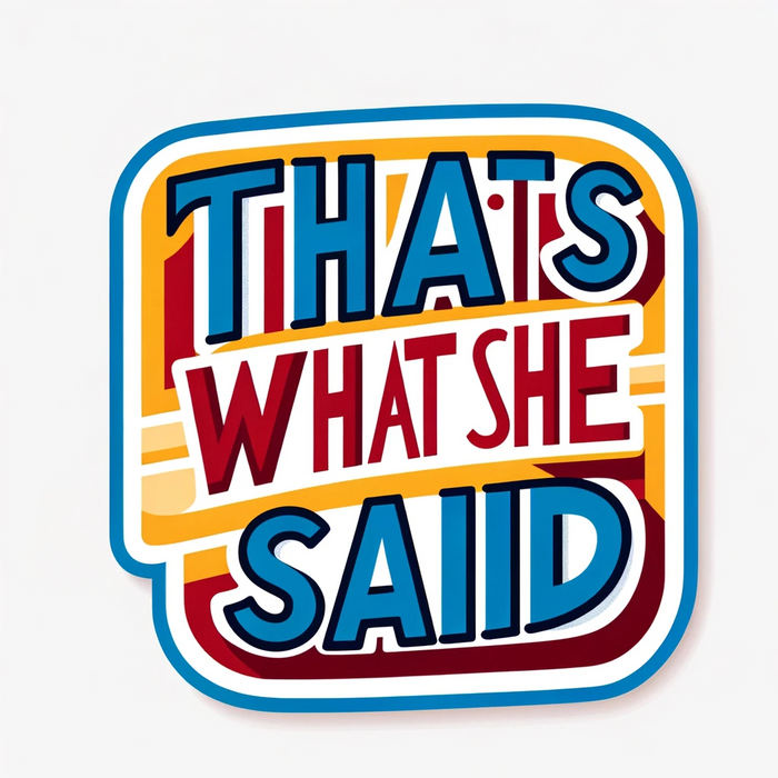 That's What She Said sticker