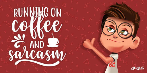 Running on coffee and sarcasm - Dudus Online